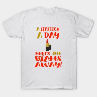 A Lipstick A Day Keeps the Blahs Away!  (White Background) T-Shirt